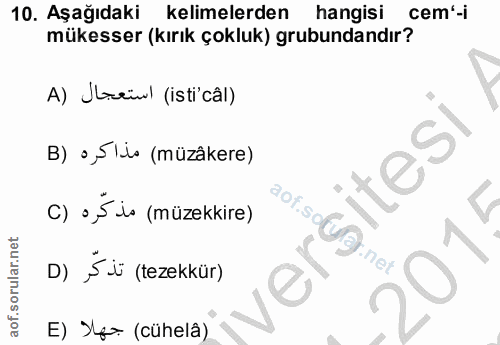 10. soru: Aşağıdaki kelimelerden hangisi cem'-i mükesser (kırık çokluk) grubundandır? A) Streiwl (isti câl) B) •,5 lis (müzâker…