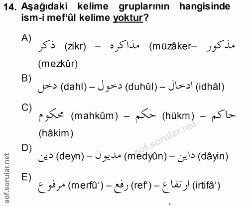 14. soru: Aşağıdaki kelime gruplarının hangisinde ism-i mef'ûl kelime yoktur? A) Ss (zikr) - o,5lis (müzâker- pé io (mezkür) B)…