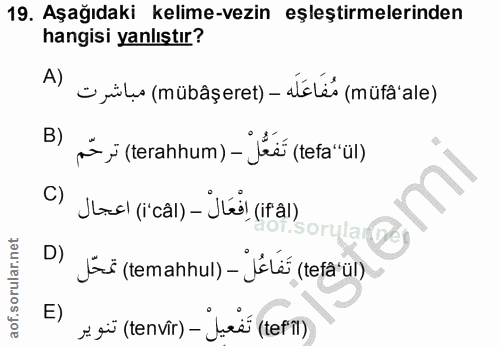 19. soru: Aşağıdaki kelime-vezin eşleştirmelerinden hangisi yanlıştır? A) ¿yils (mübâşeret) - iléles (müfä'ale) B) mi ; (teranh…