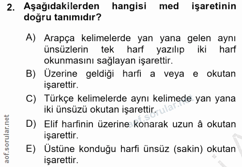 2. soru: Aşağıdakilerden hangisi med işaretinin doğru tanımıdır? A) Arapça kelimelerde yan yana gelen aynı ünsüzlerin tek harf…