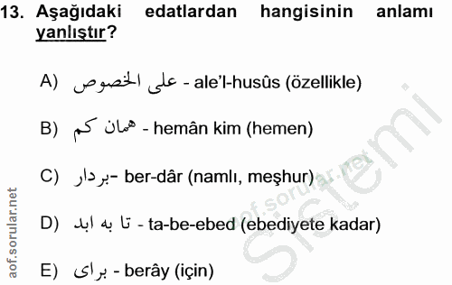 13. soru: Aşağıdaki edalardan hangisinin anlamı yanlıştır? A) egst de -ale'l-husûs (özellikle) B) * jlo - hemân kim (hemen) C)…