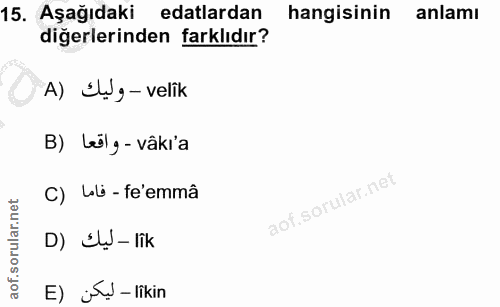 15. soru: Aşağıdaki edalardan hangisinin anlamı diğerlerinden farklıdır? A) Iwg- velik B) Lilg- vâkí'a C) Lli - fe'emmâ D) Sụ -…
