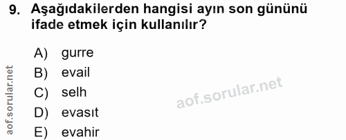 9. soru: Aşağıdakilerden hangisi ayın son gününü ifade etmek için kullanılır? A) gurre B) evail C) selh D) evasit E) evahir