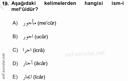 19. soru: Aşağıdaki kelimelerden hangisi ism-i mef'ûldür? A) solo (me cûr) B) ,= (ucür) C) \+l (icrâ) D) ›Ll (âcâr) E) 4 (icâr)