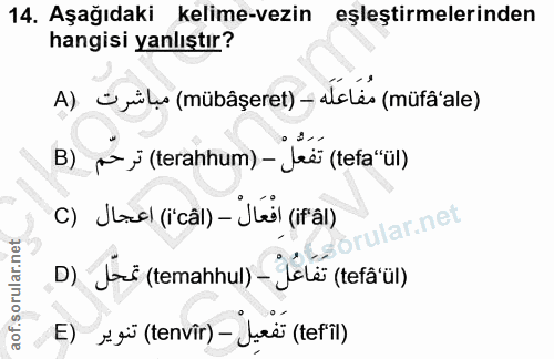 14. soru: Aşağıdaki kelime-vezin eşleştirmelerinden hangisi yanlıştır? A) Uyüls (mübâşeret) — alsles (müfä'ale) B) j ş (teranhu…