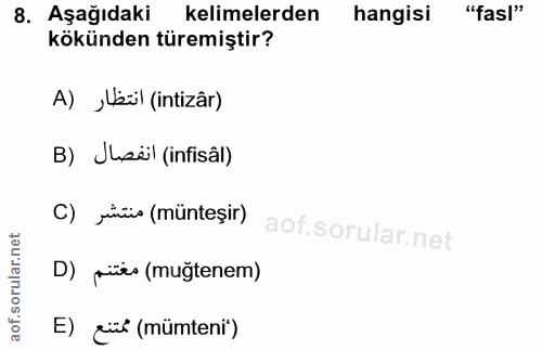 8. soru: Aşağıdaki kelimelerden hangisi "fasl" kökünden türemiştir? A) ,lül (intizâr) B) Jusëil (infisâl) C) Jiüs (münteşir) D…