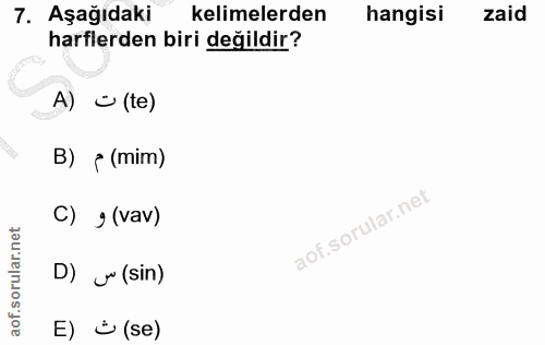 7. soru: AşağıdakiR kelimelerden hangisi zaid harflerden biri değildir? A) • (te) B) { (mim) C) g (vav) D) Ju (sin) E) (se)