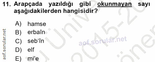 11. soru: Arapçada yazıldığı gibi okunmayan sayı aşağıdakilerden hangisidir? A) hamse B) erbaîn C) seb'în api sorular net D) el…
