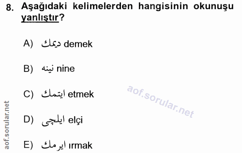 8. soru: Aşağıdaki kelimelerden hangisinin okunuşu yanlıştır? A) Ś› demek B) dii nine C) Šaül etmek D) Sel! elçi E) Iloyl ırmak