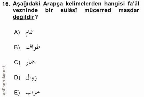 16. soru: Aşağıdaki Arapça kelimelerden hangisi fa'âl vezninde bir sülâsî mücerred masdar değildir? A) pLé طواف (B C) ,La D) J'…