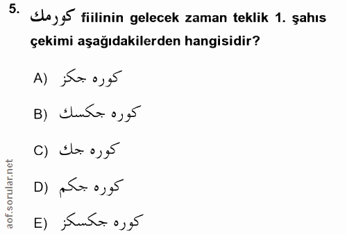 5. soru: Elaye fiilinin gelecek zaman teklik 1. şahıs çekimi aşağıdakilerden hangisidir? كوره جكز (A B) Elemta o,5 كوره جك (C…
