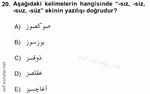 20. soru: Aşağıdaki kelimelerin hangisinde "-sız, -siz, -suz, -süz" ekinin yazılışı doğrudur? صوكصوز (A يوزسوز (B ذوقسز (C D) j…