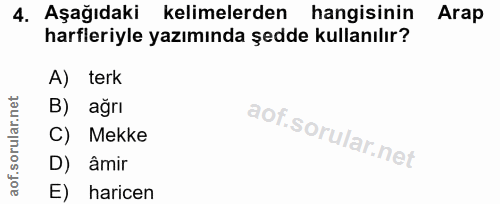 4. soru: Aşağıdaki kelimelerden hangisinin Arap harfleriyle yazımında şedde kullanılır? A) terk B) ağrı C) Mekke D) âmir E) ha…