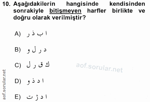 10. soru: Aşağıdakilerin hangisinde kendisinden sonrakiyle bitişmeyen harfler birlikte ve doğru olarak verilmiştir? ا ب ذر (A g…