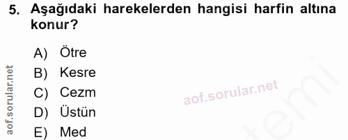 5. soru: Aşağıdaki harekelerden hangisi harfin altına konur? A) Otre B) Kesre C) Cezm D) Ustün E) Med