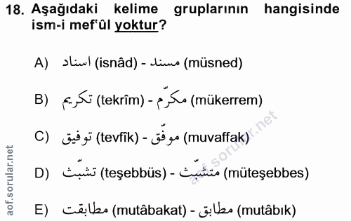 18. soru: Aşağıdaki kelime gruplarının hangisinde ism-i mef'ül yoktur? A) siwl (isnâd) - lims (müsned) B) f, Si (tekrim) - i ,S…