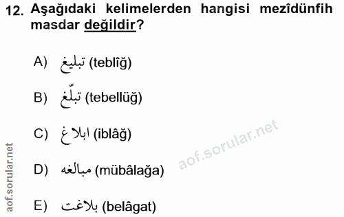 12. soru: Aşağıdaki kelimelerden hangisi mezîdünfih masdar değildir? A) juli (tebliğ) B) ilş (tebellüğ) c) ¿!l (iblâğ) D) dilo…