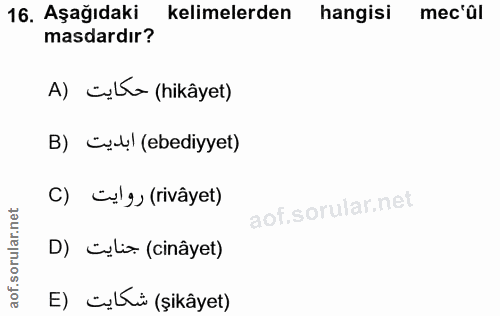 16. soru: Aşağıdaki kelimelerden hangisi mec'al masdardır? A) cụL~ (hikâyet) B) сл! (ebediyyet) C) (lg (rivâyet) D) Clo (cinâye…