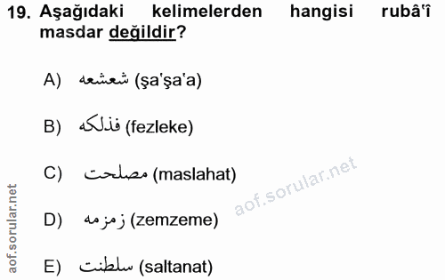 19. soru: Aşağıdaki kelimelerden hangisi rubâ'i masdar değildir? A) deveù (șa'şa'a) B) Wi (fezleke) C) Colss (maslahat) D) do j…