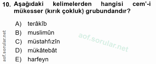 10. soru: Aşağıdaki kelimelerden hangisi cem'-i mükesser (kırık çokluk) grubundandır? A) terâkib B) muslimun C) müstahfizîn D)…