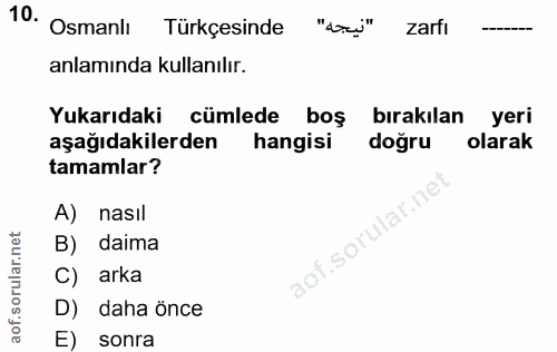 10. soru: Osmanlı Türkçesinde "ari" zarfı anlamında kullanılır. Yukarıdaki cümlede boş bırakılan yeri aşağıdakilerden hangisi d…