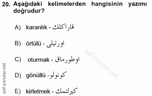 20. soru: Aşağıdaki kelimelerden hangisinin yazımı dogrudur? A) karanlık - ŚU51,ü B) örtülü- ē›gl C) oturmak - اوطورماق D) gönü…