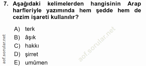 7. soru: Aşağıdaki kelimelerden hangisinin • Arap harfleriyle yazımında hem şedde hem de cezim işareti kullanılır? A) terk B)…