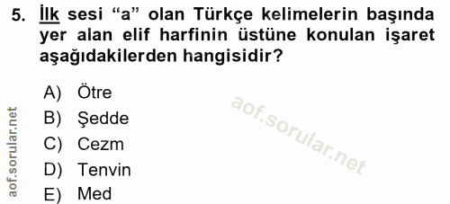 5. soru: Ilk sesi "a" olan Türkçe kelimelerin başında yer alan elif harfinin üstüne konulan işaret aşağıdakilerden hangisidir?…