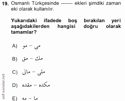 19. soru: Osmanlı Türkçesinde --. ekleri şimdiki zaman eki olarak kullanılır. Yukarıdaki ifadede boş bırakılan yeri aşağıdakile…