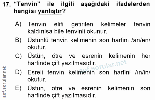 17. soru: "Tenvin" ile ilgili aşağıdaki ifadelerden hangisi yanlıştır? A) Tenvin elifi getirilen kelimeler tenvin kaldırılsa bi…