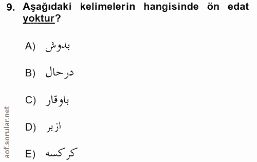 9. soru: Aşağıdaki kelimelerin hangisinde ön edat yoktur? A) jü gl B) Ja,o باوقار (C D) j' E) dus,S