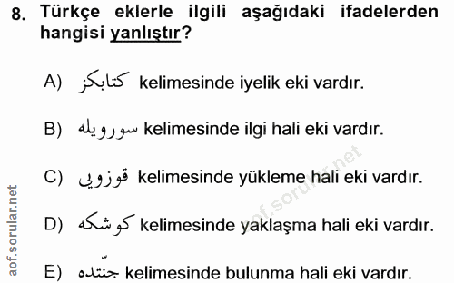 8. soru: Türkçe eklerle ilgili aşağıdaki ifadelerden hangisi yanlıştır? A) jęlis kelimesinde iyelik eki vardır. B) alegow keli…