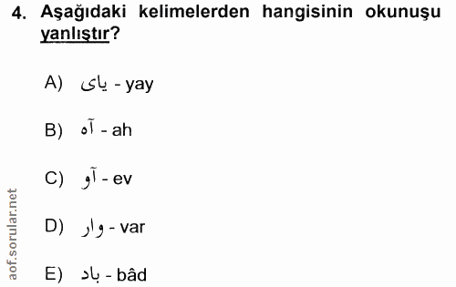 4. soru: Aşağıdaki kelimelerden hangisinin okunuşu yanlıştır? A) sl-yay B) ol - ah C) gl - ev D) ›'g - var E) ›-bâd