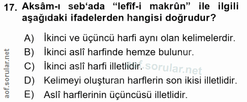 17. soru: Aksâm-ı seb'ada "lefif-i makrûn" ile ilgili aşağıdaki ifadelerden hangisi doğrudur? A) Ikinci ve üçüncü harfi aynı ol…