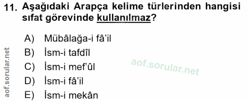 11. soru: Aşağıdaki Arapça kelime türlerinden hangisi sıfat görevinde kullanılmaz? A) Mübâlağa-i fâ'il B) ism-i tadil C) Ism-i…