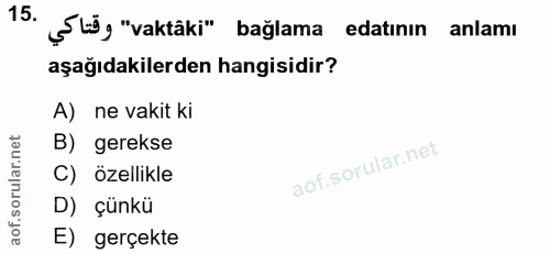 15. soru: ç libg "vaktâki" bağlama edatının anlamı aşağıdakilerden hangisidir? A) ne vakit ki B) gerekse C) özellikle D) çünkü…