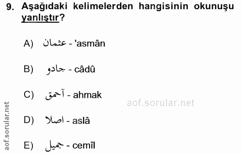 9. soru: Aşağıdaki kelimelerden hangisinin okunuşu yanlıştır? A) Ulaic-'asmân B) gole - câdû C) jo T - ahmak D) ol -aslâ E) Jo…