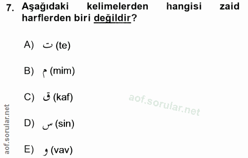 7. soru: Aşağıdaki kelimelerden hangisi zaid harflerden biri değildir? A) č (te) B) p (mim) C) (kaf) D) u" (sin) E) g (vav)