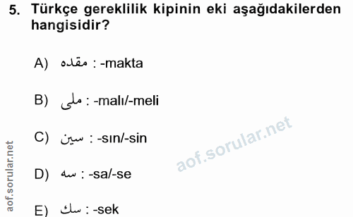 5. soru: Türkçe gereklilik kipinin eki aşağıdakilerden hangisidir? A) alés: -makta B) _o:-malı/-meli C) iw:-sın/-sin D) Iw: -s…