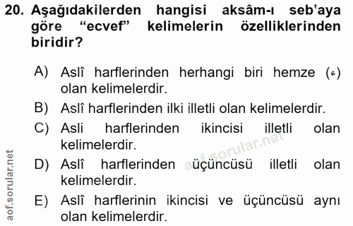 20. soru: Aşağıdakilerden hangisi aksâm-ı seb'aya göre "ecvef" kelimelerin özelliklerinden biridir? A) Aslî harflerinden herhan…