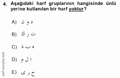 4. soru: Aşağıdaki harf gruplarının hangisinde ünlü yerine kullanılan bir harf yoktur? A) ú g a B) 9 , ° ٥ ب ذ (C D) pI E) ≤ › C