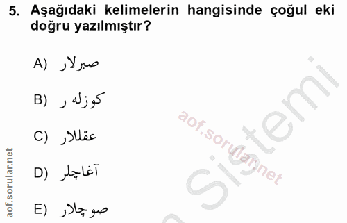 5. soru: Aşağıdaki kelimelerin hangisinde çoğul eki doğru yazılmıştır? صبرلار (A B) , "j XO C) Slec aof.sorularynet آغاجلر (D…