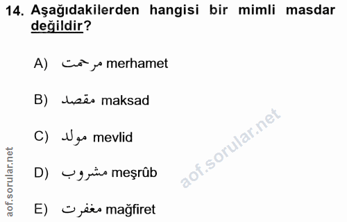 14. soru: Aşağıdakilerden hangisi bir mimli masdar değildir? A) co, merhamet B) uses maksad C) Nos mevlid D) Y9 ris meşrûb E) O…