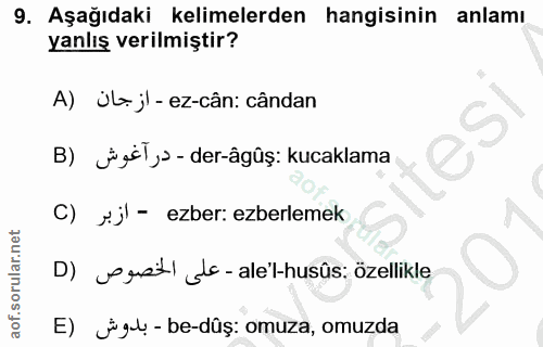 9. soru: Aşağıdaki kelimelerden hangisinin anlamı yanlış verilmiştir? A) ül j'- ez-cân: cândan tesi B) jéT,s - der-âgûş: kucak…