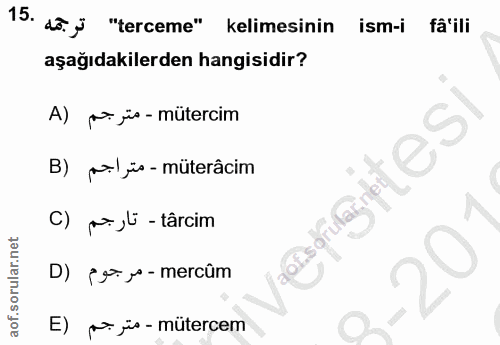 15. soru: do. j "terceme" kelimesinin ism-i faili aşağıdakilerden hangisidir? A) pr jüs-mütercim B) poljüs- müterâcim C) p ,ü -…