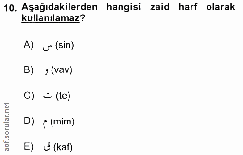 10. soru: Aşağıdakilerden hangisi zaid harf olarak kullanılamaz? A) Ju (sin) B) g (vav) C) ~ (te) D) { (mim) E) Ü (kaf)