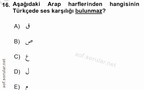 16. soru: Aşağıdaki Arap harflerinden hangisinin Türkçede ses karşılığı bulunmaz? A) ü B) → c) E D) J E) =