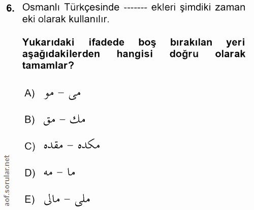 6. soru: Osmanlı Türkçesinde -- ekleri şimdiki zaman eki olarak kullanılır. Yukarıdaki ifadede boş bırakılan yeri aşağıdakiler…