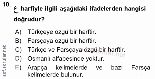 10. soru: 10- g harfiyle ilgili aşağıdaki ifadelerden hangisi doğrudur? A) Türkçeye özgü bir harftir. B) Farsçaya özgü bir harf…