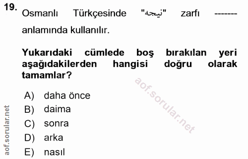 19. soru: Osmanlı Türkçesinde "azi" Zarfi anlamında kullanılır. Yukarıdaki cümlede boş bırakılan yeri aşağıdakilerden hangisi d…